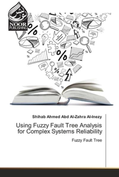 Using Fuzzy Fault Tree Analysis for Complex Systems Reliability - Shihab Ahmed Abd Al-Zahra Al-Inezy - Books - Noor Publishing - 9786202792509 - February 16, 2021