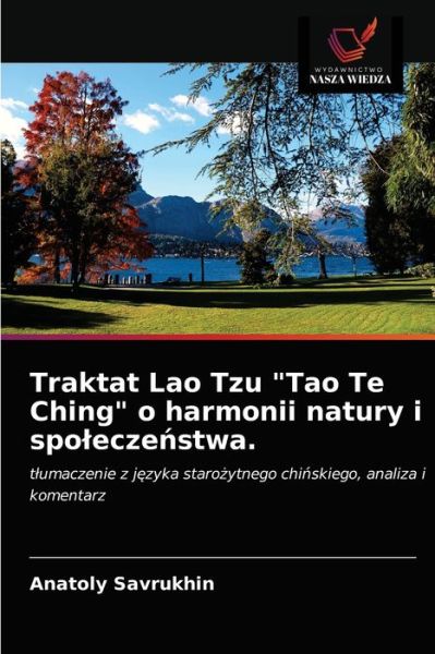 Cover for Anatoly Savrukhin · Traktat Lao Tzu Tao Te Ching o harmonii natury i spolecze?stwa. (Paperback Book) (2021)