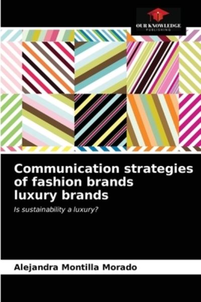 Cover for Alejandra Montilla Morado · Communication strategies of fashion brands luxury brands (Paperback Book) (2021)