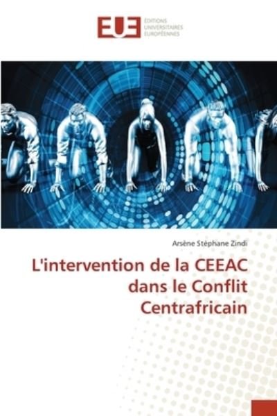 Cover for Ars?ne St?phane Zindi · L'intervention de la CEEAC dans le Conflit Centrafricain (Pocketbok) (2021)