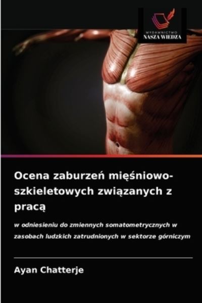 Ocena zaburze? mi??niowo-szkieletowych zwi?zanych z prac? - Ayan Chatterje - Books - Wydawnictwo Nasza Wiedza - 9786203498509 - March 16, 2021