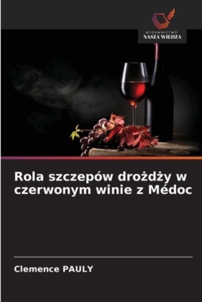 Cover for Clemence Pauly · Rola szczepow dro?d?y w czerwonym winie z Medoc (Pocketbok) (2021)