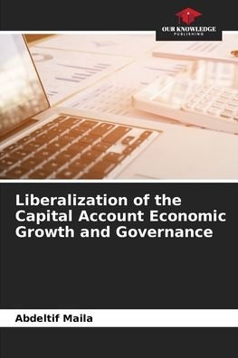 Cover for Abdeltif Maila · Liberalization of the Capital Account Economic Growth and Governance (Paperback Book) (2021)