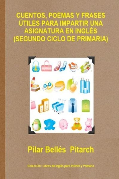 Cover for Pilar Bellés Pitarch · Cuentos, Poemas Y Frases Utiles Para Impartir Una Asignatura En Ingles (Segundo Ciclo de Primaria) (Taschenbuch) (2019)