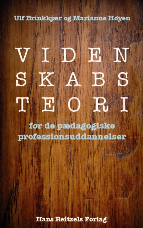 Cover for Marianne Høyen; Ulf Brinkkjær · Videnskabsteori for de pædagogiske professionsuddannelser (Sewn Spine Book) [1.º edición] (2011)
