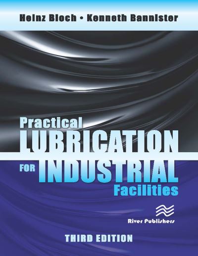 Kenneth Bannister · Practical Lubrication for Industrial Facilities, Third Edition - River Publishers Series in Energy Engineering and Systems (Paperback Book) (2024)