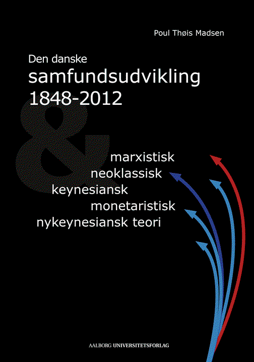 Cover for Poul Thøis Madsen · Den danske samfundsudvikling 1848-2012 &amp; marxistisk, neoklassisk, keynesiansk, monetarisk, nykeynesiansk teori (Paperback Book) [2nd edition] (2012)