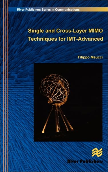 Single and Cross-Layer Mimo Techniques for Imt-Advanced - Filippo Meucci - Bøger - River Publishers - 9788792329509 - 24. januar 2011