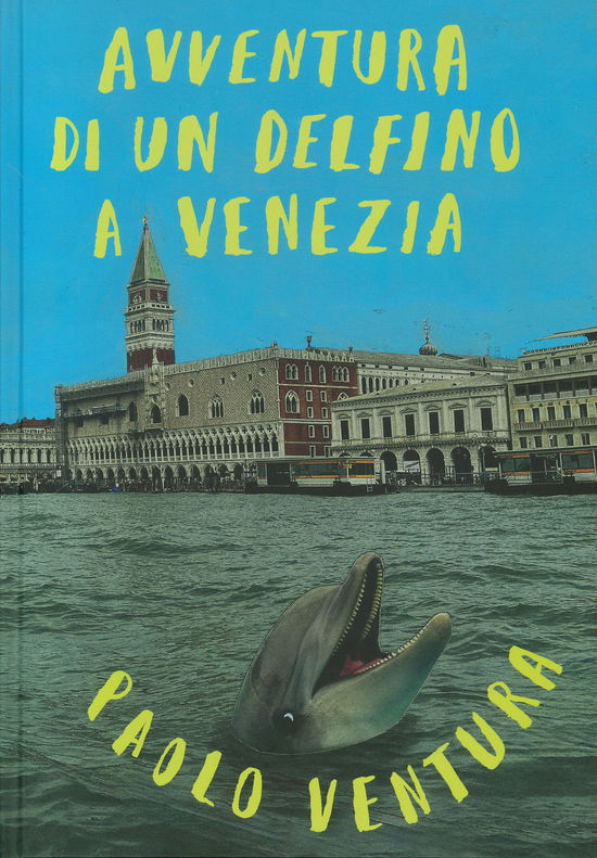 Cover for Paolo Ventura · Avventura Di Un Delfino A Venezia. Ediz. Illustrata (Book)