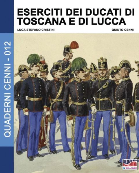 Eserciti dei Ducati di Toscana e di Lucca - Luca Stefano Cristini - Books - SOLDIERSHOP - 9788893271509 - November 17, 2016