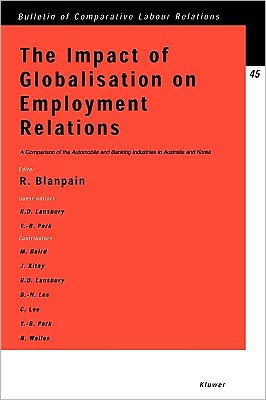 Cover for Roger Blanpain · The Impact of Globalisation on Employment Relations: A Comparison of the Automobile and Banking Industries in Australia and Korea - Bulletin of Comparative Labour Relations Series Set (Paperback Book) (2002)