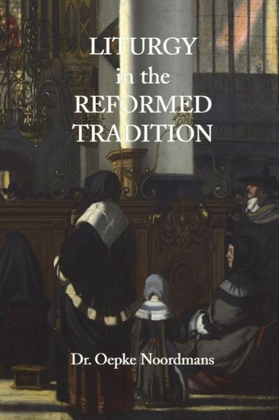 Cover for Oepke Noordmans · Liturgy in the Reformed Tradition (Paperback Book) (2018)