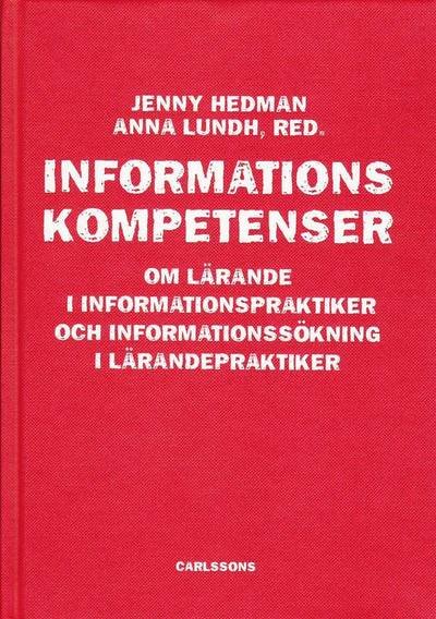 Cover for Hedman Jenny (red.) · Informationskompetenser : om lärande i informationspraktiker och informationssökning i lärandepraktiker (Innbunden bok) (2009)