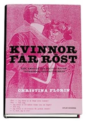 Cover for Christina Florin · Kvinnor får röst : kön, känslor och politisk kultur i kvinnornas rösträttsrörelse (Bound Book) (2006)