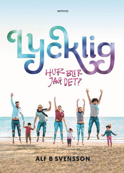 Cover for Alf B. Svensson · Lycklig : hur blir jag det? (Hardcover Book) (2024)