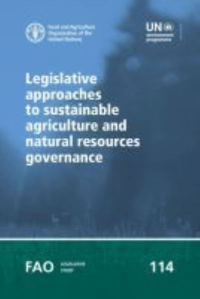 Legislative approaches to sustainable agriculture and natural resources governance - FAO legislative study - Ambra Gobena - Books - Food & Agriculture Organization of the U - 9789251324509 - August 30, 2020