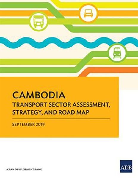 Cambodia: Transport Sector Assessment, Strategy, and Road Map - Country Sector and Thematic Assessments - Asian Development Bank - Books - Asian Development Bank - 9789292617509 - December 30, 2019
