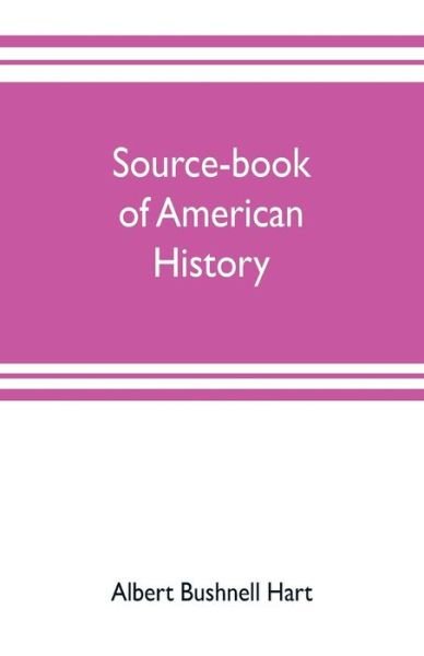 Source-book of American history; Edited for schools and readers - Albert Bushnell Hart - Bøger - Alpha Edition - 9789353703509 - 20. maj 2019