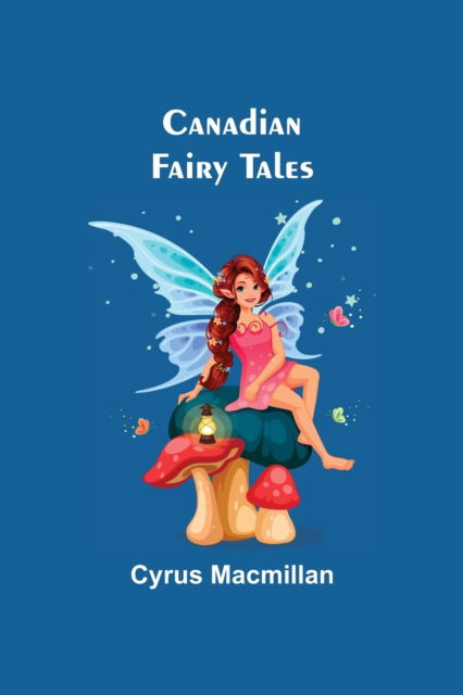 Cover for Cyrus MacMillan · Canadian Fairy Tales (Paperback Book) (2021)