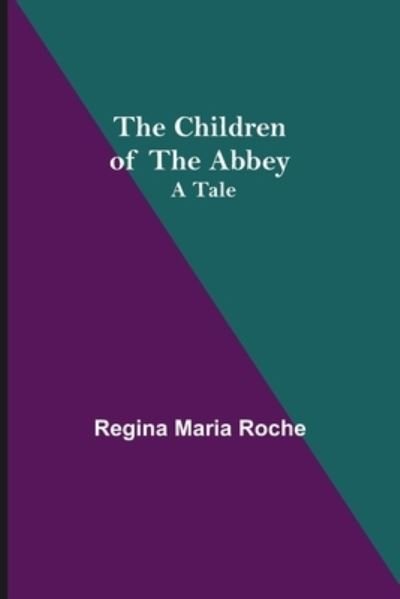 Cover for Regina Maria Roche · The Children of the Abbey; A Tale (Paperback Book) (2021)