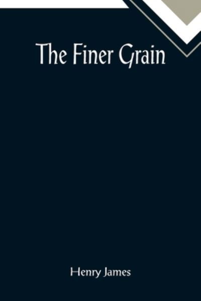Cover for Henry James · The Finer Grain (Paperback Book) (2022)
