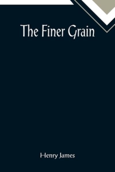 Cover for Henry James · The Finer Grain (Pocketbok) (2022)