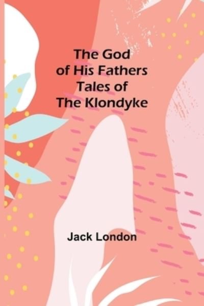 Cover for Jack London · The God of His Fathers (Pocketbok) (2021)