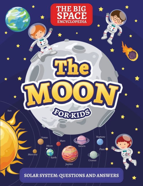 Cover for Mark Day · The Moon: The Big Space Encyclopedia for Kids. Solar System: Questions and Answers - First Space Encyclopedia (Paperback Bog) (2020)