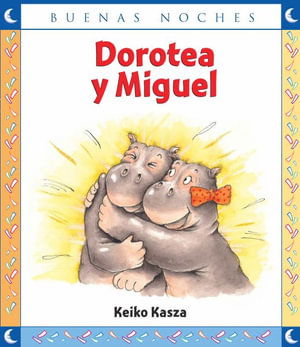 Dorotea Y Miguel - Keiko Kasza - Books - NORMA - 9789580497509 - September 1, 2018