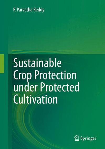 Cover for P. Parvatha Reddy · Sustainable Crop Protection under Protected Cultivation (Hardcover Book) [1st ed. 2016 edition] (2016)