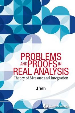 Cover for Yeh, James J (Univ Of California, Irvine, Usa) · Problems And Proofs In Real Analysis: Theory Of Measure And Integration (Taschenbuch) (2014)