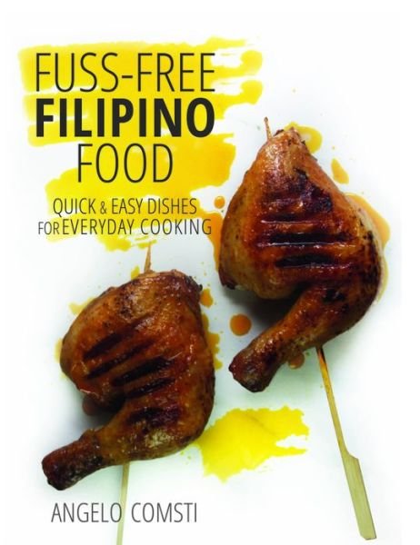 Cover for Angelo Comsti · Fuss-Free Filipino Food: Quick &amp; Easy Dishes for Everyday Cooking (Paperback Book) (2016)