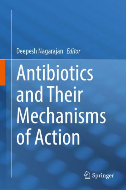 Antibiotics and Their Mechanisms of Action -  - Books - Springer Verlag, Singapore - 9789819768509 - February 1, 2025