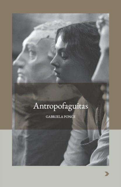 Cover for Gabriela Ponce · Antropofaguitas - Narradoras Latinoamericanas (Taschenbuch) (2022)