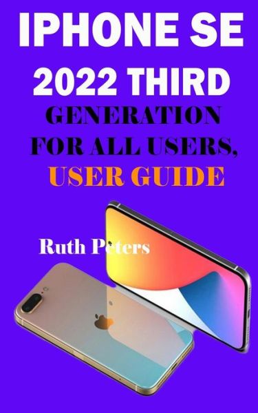 Cover for Ruth Peters · Iphone Se 2022 Third Generation for All Users, User Guide (Paperback Book) (2022)