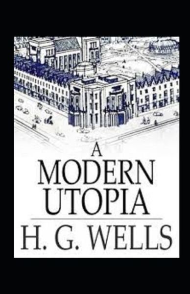Cover for H G Wells · A Modern Utopia Annotated (Taschenbuch) (2021)
