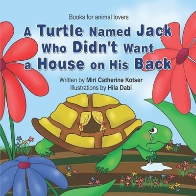 Cover for Miri Catherine Kotser · A Turtle Named Jack Who Didn't Want a House on His Back (Pocketbok) (2021)