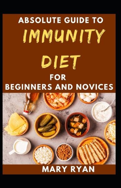 Cover for Mary Ryan · Absolute Guide To Immunity Diet For Beginners And Novices (Paperback Book) (2021)