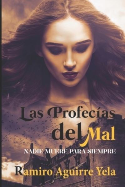 Cover for Ramiro Aguirre Yela · Las Profecias del Mal: Nadie Muere Para Siempre (Paperback Book) (2021)