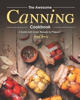 Cover for Angel Burns · The Awesome Canning Cookbook (Paperback Book) (2020)