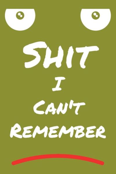 Shit I Can't Remember - Roufi Art - Books - Independently Published - 9798600575509 - January 18, 2020