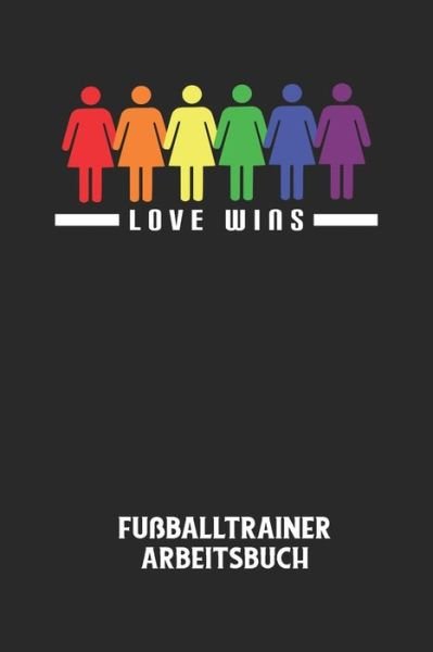 Cover for Fussball Trainer · LOVE WINS - Fussballtrainer Arbeitsbuch (Paperback Book) (2020)