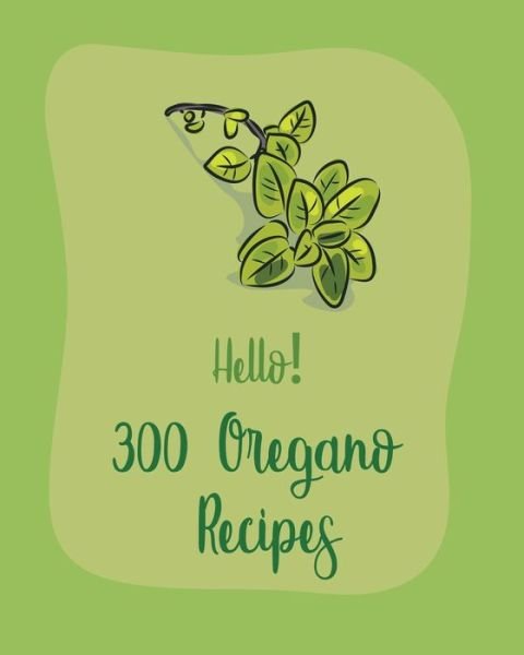 Cover for MS Ingredient · Hello! 300 Oregano Recipes (Paperback Bog) (2020)