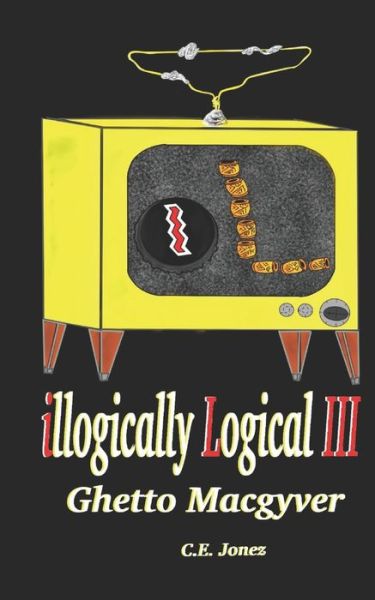 Illogically Logical III - C E Jonez - Books - Independently Published - 9798632958509 - April 1, 2020