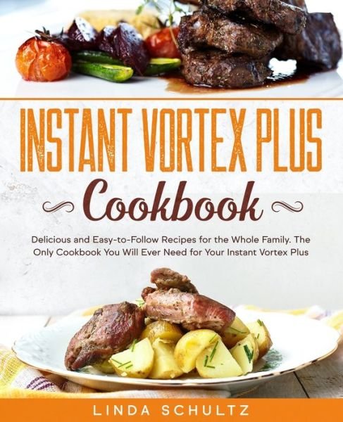 Linda Schultz · Instant Vortex Plus Cookbook (Paperback Book) (2020)