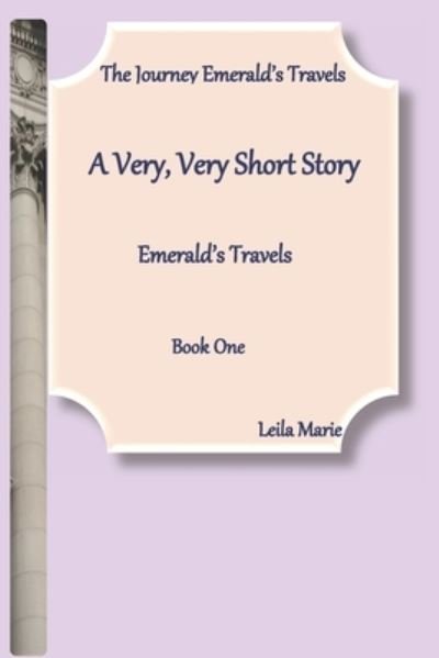 Cover for Leila Marie · A Very, Very Short Story, Emerald's Travels (Paperback Book) (2020)