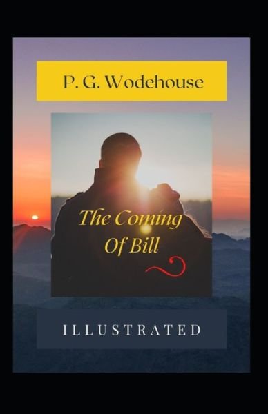 Cover for P G Wodehouse · The Coming of Bill Illustrated (Paperback Book) (2021)