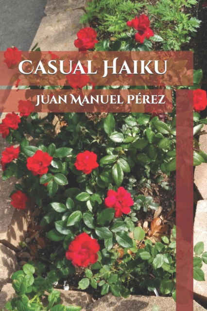 Cover for Juan Manuel Perez · Casual Haiku: Juan Manuel Perez (Paperback Book) (2022)