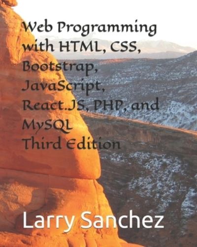 Cover for Larry Sanchez · Web Programming with HTML, CSS, Bootstrap, JavaScript, React.JS, PHP, and MySQL Third Edition (Paperback Book) (2022)