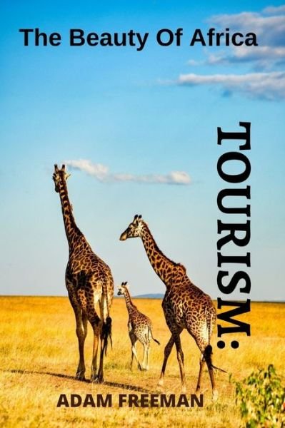 Cover for Adam Freeman · Tourism: The Beauty of Africa the Best Places to Spend Quality Time in Africa (Paperback Book) (2022)